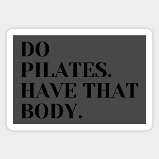 Do Pilates. Have that body. Magnet